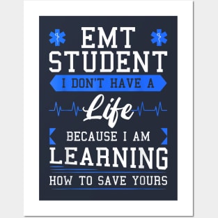 EMT Student I Don't Have A Life Because I Am Learning How To Save Yours Posters and Art